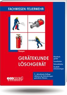 Gerätekunde Löschgerät: Kleinlöschgeräte - Feuerlöscher - Schaumlöscher - Druckluftschaumanlagen (Fachwissen Feuerwehr)