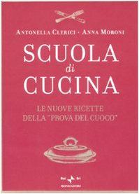 Scuola di cucina. Le nuove ricette della «Prova del cuoco»