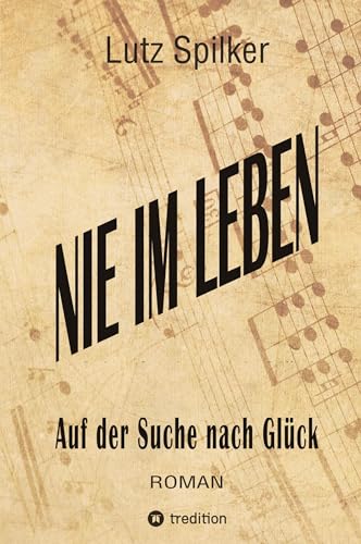 Nie im Leben: Auf der Suche nach Glück