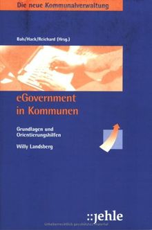Die neue Kommunalverwaltung, Band 8: eGovernment in Kommunen. Grundlagen und Orientierungshilfen