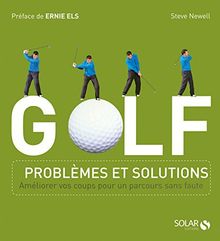 Golf : problèmes et solutions : améliorer vos coups pour un parcours sans faute