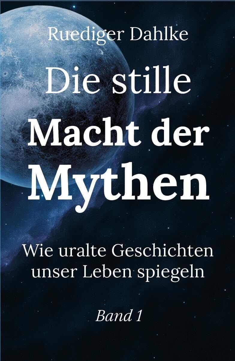 Dahlke, Ruediger: Die stille Macht der Mythen. Band 1