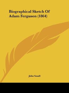 Biographical Sketch Of Adam Ferguson (1864)