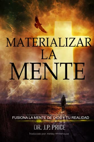 MATERIALIZAR LA MENTE - FUSIONA LA MENTE DE DIOS Y TU REALIDAD