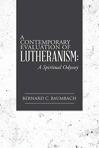 A Contemporary Evaluation of Lutheranism:: A Spiritual Odyssey
