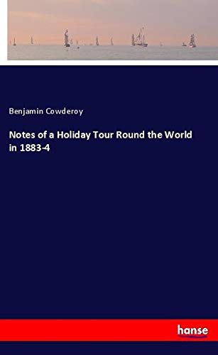 Notes of a Holiday Tour Round the World in 1883-4