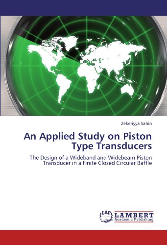 An Applied Study on Piston Type Transducers: The Design of a Wideband and Widebeam Piston Transducer in a Finite Closed Circular Baffle