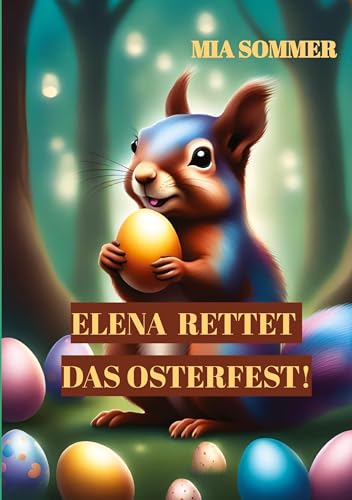 Elena rettet das Osterfest!: -Eine spannende Suche nach dem magischen Osterei-