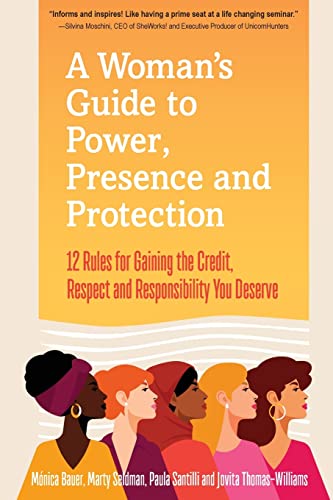 A Woman’s Guide to Power, Presence and Protection: 12 Rules for Gaining the Credit, Respect and Recognition You Deserve