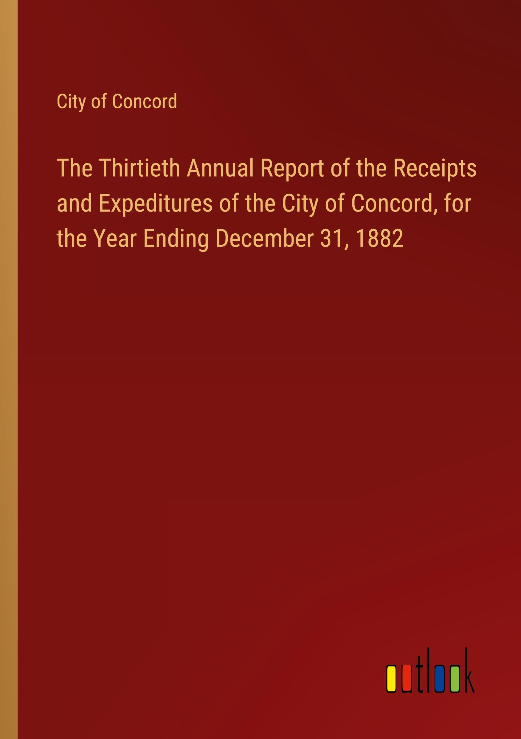 The Thirtieth Annual Report of the Receipts and Expeditures of the City of Concord, for the Year Ending December 31, 1882