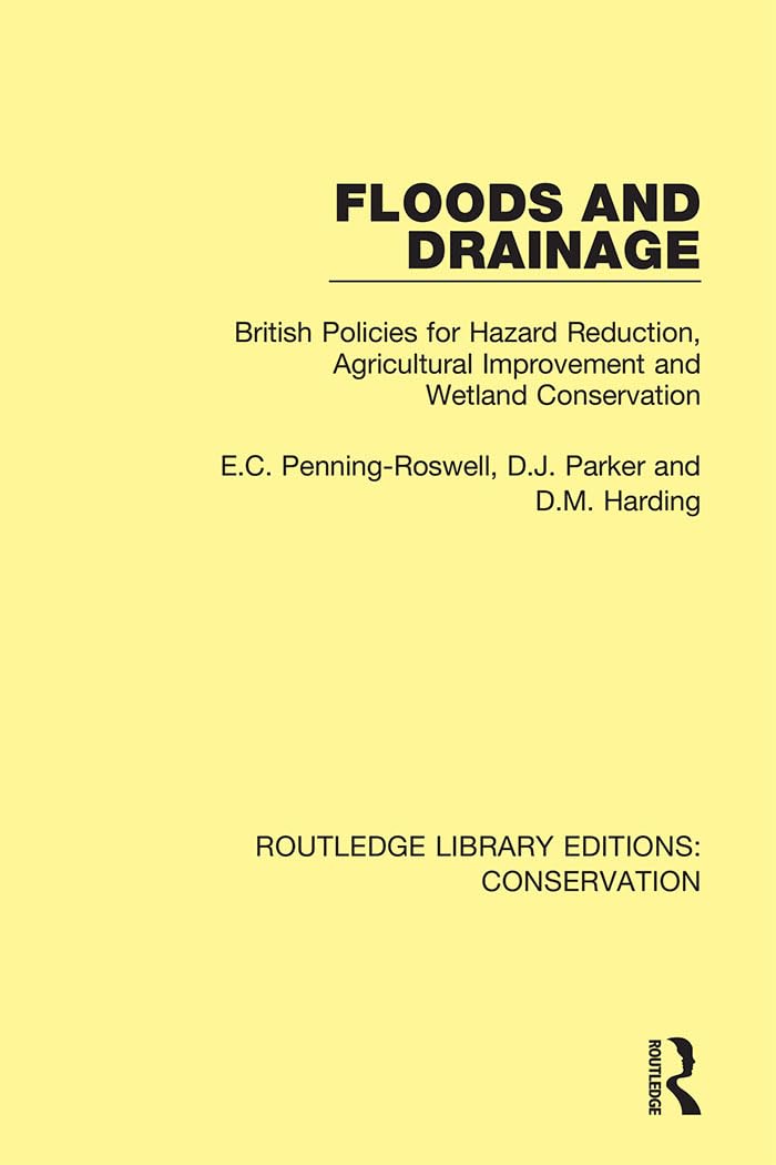 Floods and Drainage: British Policies for Hazard Reduction, Agricultural Improvement and Wetland Conservation (Routledge Library Editions: Conservation)