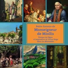 Petite histoire de Monseigneur de Miollis : l'évêque de Digne qui a inspiré Victor Hugo pour Les misérables