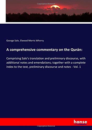 A comprehensive commentary on the Qurán:: Comprising Sale's translation and preliminary discourse, with additional notes and emendations; together ... preliminary discourse and notes - Vol. 1