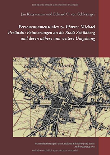 Personennamensindex zu Pfarrer Michael Perlinski: Erinnerungen an die Stadt Schildberg und deren nähere und weitere Umgebung: Matrikelauflistung für ... mit deutsch- und fremdsprachigen Titeln)