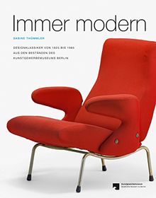 Immer modern: Designklassiker von 1825 bis 1985 aus den Beständen des Kunstgewerbemuseums Berlin