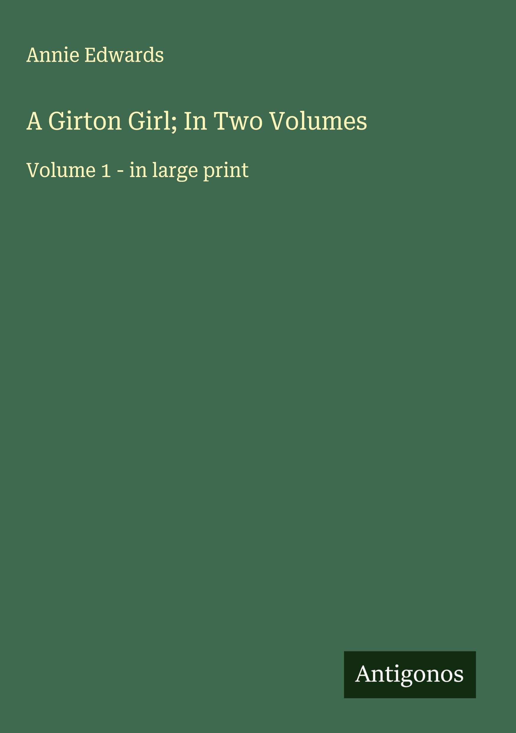 A Girton Girl; In Two Volumes: Volume 1 - in large print