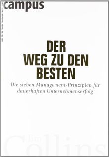 Der Weg zu den Besten: Die sieben Management-Prinzipien für dauerhaften Unternehmenserfolg