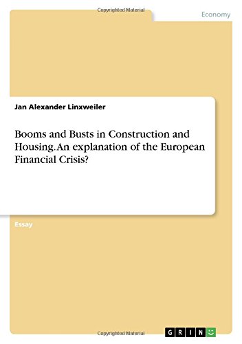 Booms and Busts in Construction and Housing. An explanation of the European Financial Crisis?