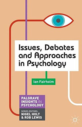 Issues, Debates and Approaches in Psychology (Palgrave Insights in Psychology)