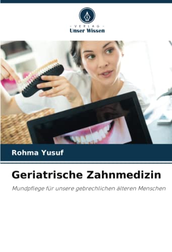 Geriatrische Zahnmedizin: Mundpflege für unsere gebrechlichen älteren Menschen