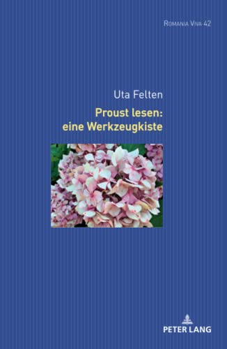 Proust lesen: eine Werkzeugkiste (Romania Viva: Texte und Studien zu Literatur, Film und Fernsehen der Romania, Band 42)
