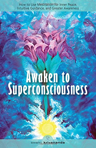 Kriyananda Swami Awaken To Superconsciousness, How To Use Meditation For Inner Peace, Intuitive Guidance, And Greater Awareness, Ho To Use Meditation For Inner