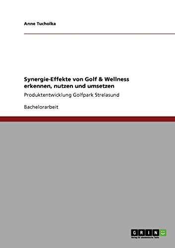 Synergie-Effekte von Golf & Wellness erkennen, nutzen und umsetzen: Produktentwicklung Golfpark Strelasund
