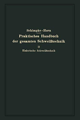 Praktisches Handbuch der gesamten Schweißtechnik: Zweiter Band Elektrische Schweißtechnik