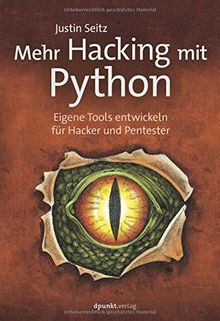 Mehr Hacking mit Python: Eigene Tools entwickeln für Hacker und Pentester