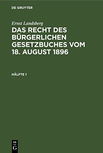 Ernst Landsberg: Das Recht des Bürgerlichen Gesetzbuches vom 18. August 1896. Hälfte 1