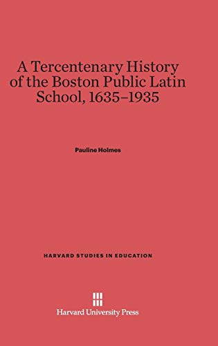 A Tercentenary History of the Boston Public Latin School, 1635-1935 (Harvard Studies in Education, Band 25)
