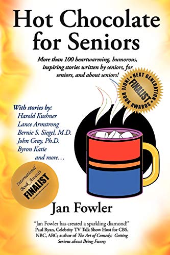 Hot Chocolate For Seniors: More Than 100 Heartwarming, Humorous, Inspiring Stories Written by Seniors, For Seniors, and About Seniors!