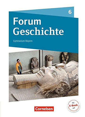 Forum Geschichte 12 Bayern Forum Geschichte - Neue Ausgabe - Gymnasium Bayern: 6. Schuljahr - Von