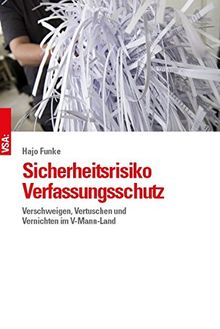 Sicherheitsrisiko Verfassungsschutz: Staatsaffäre NSU: das V-Mann-Desaster und was daraus gelernt werden muss