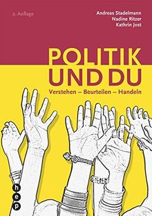Politik und du: Verstehen - Beurteilen - Handeln