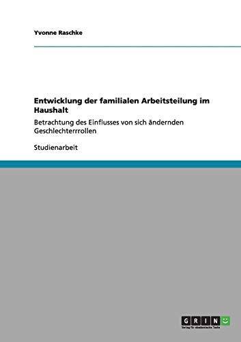 Entwicklung der familialen Arbeitsteilung im Haushalt: Betrachtung des Einflusses von sich ändernden Geschlechterrrollen