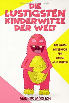 Die lustigsten Kinderwitze der Welt: Das große Witzebuch für Kinder ab 8 Jahren