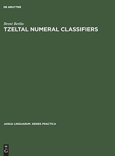 Tzeltal numeral classifiers: A study in ethnographic semantics (Janua Linguarum. Series Practica, 70, Band 70)