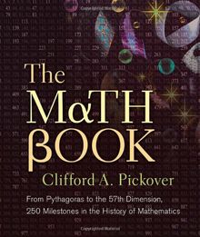 The Math Book: From Pythagoras to the 57th Dimension, 250 Milestones in the History of Mathematics (Sterling Milestones)