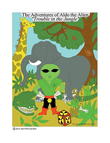 The Adventures of Aldo the Alien: Title The Adventures of Aldo the Alien Subtitle Trouble in the Jungle
