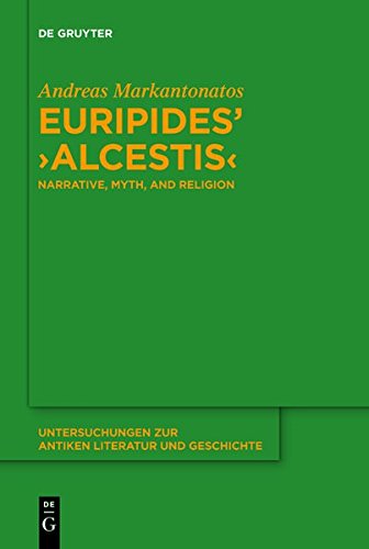 Euripides' Alcestis: Narrative, Myth, and Religion (Untersuchungen zur antiken Literatur und Geschichte, Band 112)
