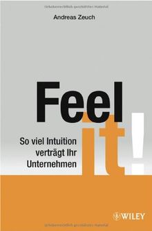 Feel it!: So viel Intuition verträgt Ihr Unternehmen