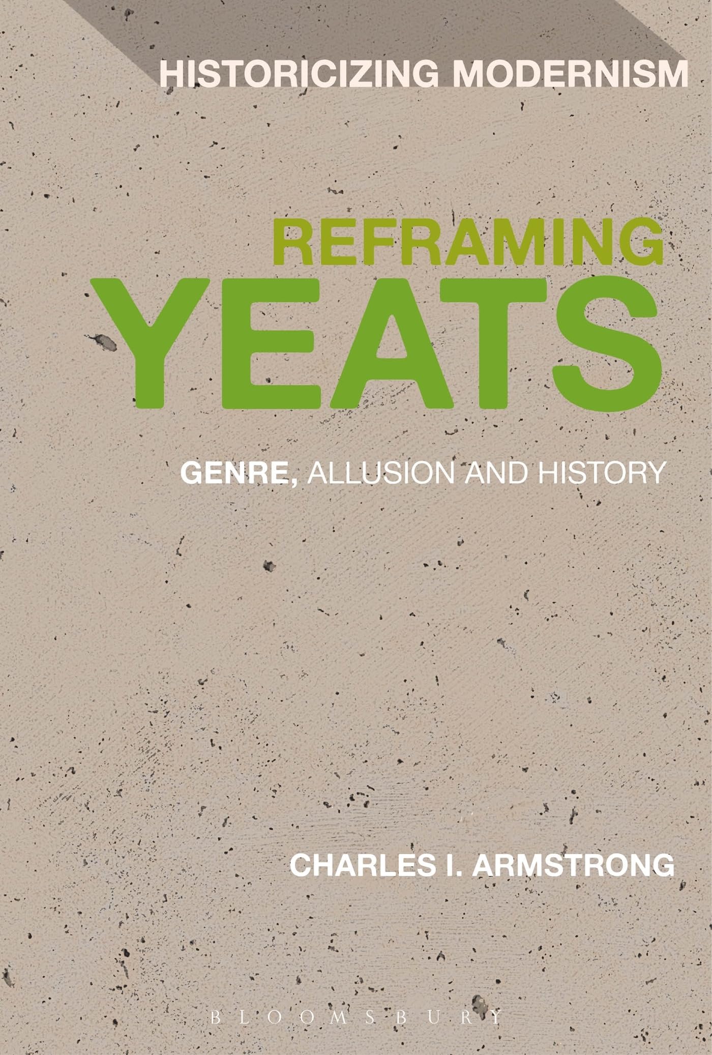 Reframing Yeats: Genre, Allusion And History (Historicizing Modernism)