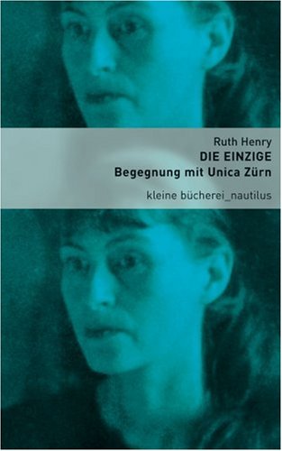 Die Einzige: Begegnung mit Unica Zürn