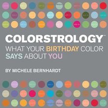 Colorstrology(TM): What Your Birthday Color Says About You: What Your Birthday Colour Says About You