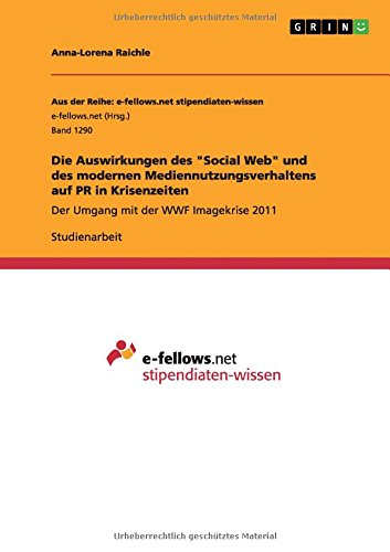 Die Auswirkungen des Social Web und des modernen Mediennutzungsverhaltens auf PR in Krisenzeiten: Der Umgang mit der WWF Imagekrise 2011