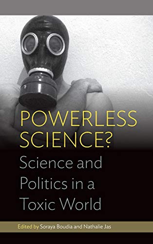 Powerless Science?: Science and Politics in a Toxic World (The Environment in History: International Perspectives, Band 2)