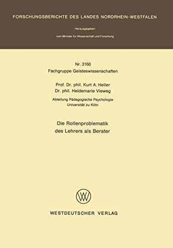 Die Rollenproblematik des Lehrers als Berater (Forschungsberichte des Landes Nordrhein-Westfalen, 3160, Band 3160)