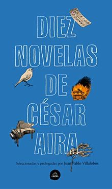 Diez novelas de César Aira / Ten Novels by Cesar Aira (Literatura Random House)