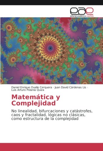 Matemática y Complejidad: No linealidad, bifurcaciones y catástrofes, caos y fractalidad, lógicas no clásicas, como estructura de la complejidad